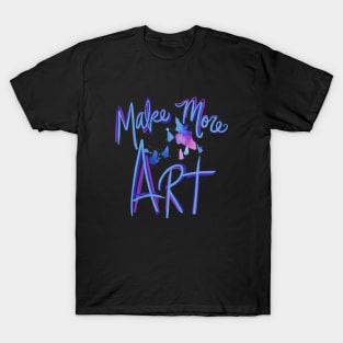 Make more Art T-Shirt